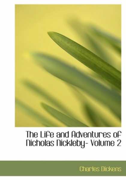 Charles Dickens Books - The Life and Adventures of Nicholas Nickleby- Volume 2 (Large Print Edition)