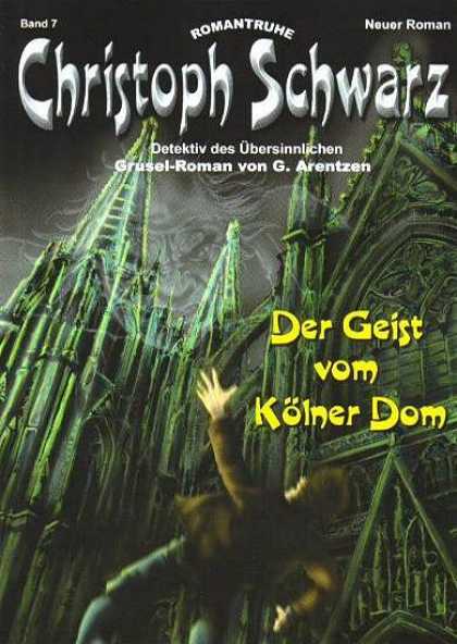 Christoph Schwarz - Der Geist vom Kï¿½lner Dom - Romantruhe - Neuer Roman - Deterktiv Des Ubersinnlichen - Grusel-roman Von G Arentzen - Der Geist Vom Kolner Dom