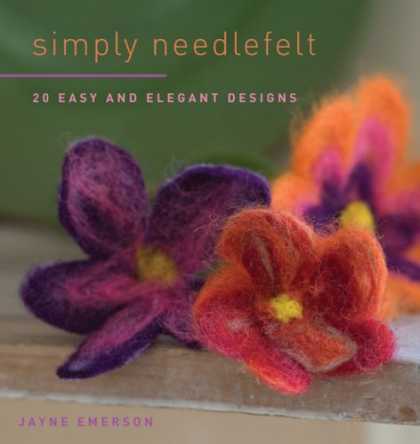 Design Books - Simply Needlefelt: 20 Easy and Elegant Designs