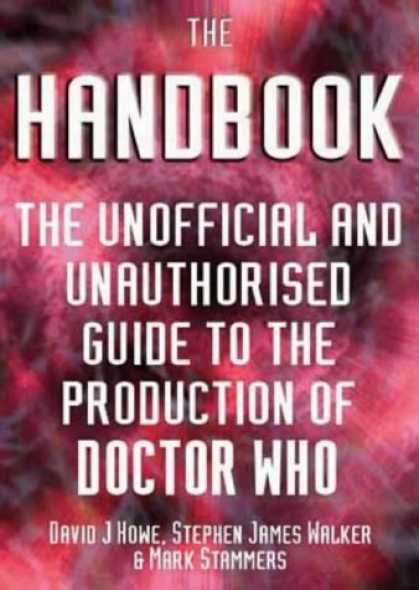 Doctor Who Books - The Handbook: The Unofficial and Unauthorized Guide to the Production of Doctor