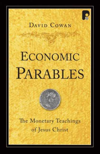 Economics Books - Economic Parables: The Monetary Teachings of Jesus Christ