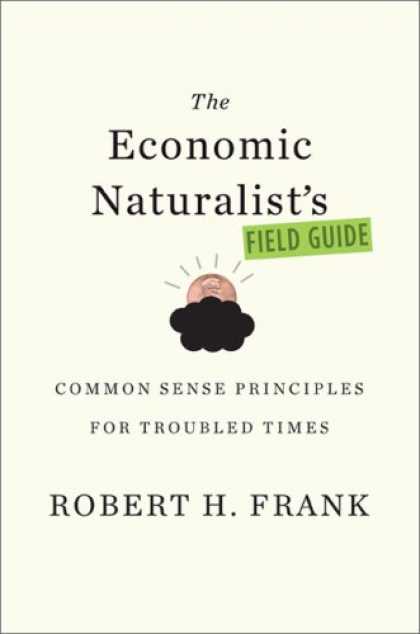 Economics Books - The Economic Naturalist's Field Guide: Common Sense Principles for Troubled Time