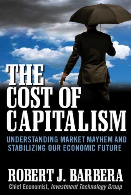 Economics Books - The Cost of Capitalism: Understanding Market Mayhem and Stabilizing our Economic