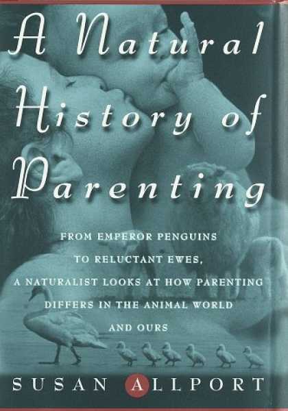 Harmony Books - A Natural History of Parenting: From Emperor Penguins to Reluctant Ewes, a Natur