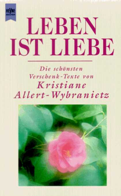 Heyne Books - Leben ist Liebe. Die schï¿½nsten Verschenk- Texte.