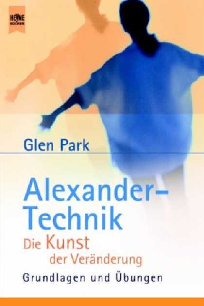 Heyne Books - Alexander- Technik. Die Kunst der Verï¿½nderung. Grundlagen und ï¿½bungen.