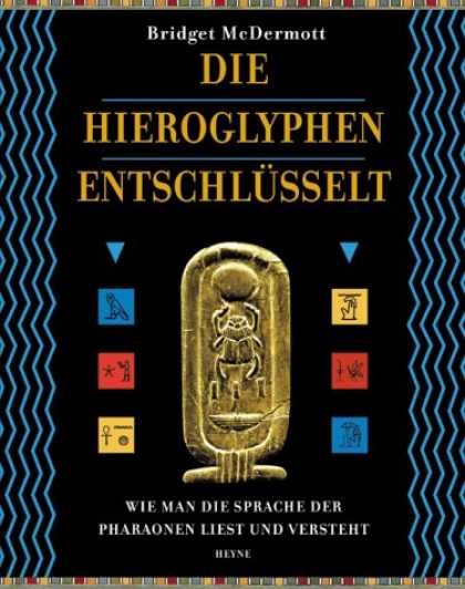 Heyne Books - Die Hieroglyphen entschlï¿½sselt. Wie man die Sprache der Pharaonen liest und v