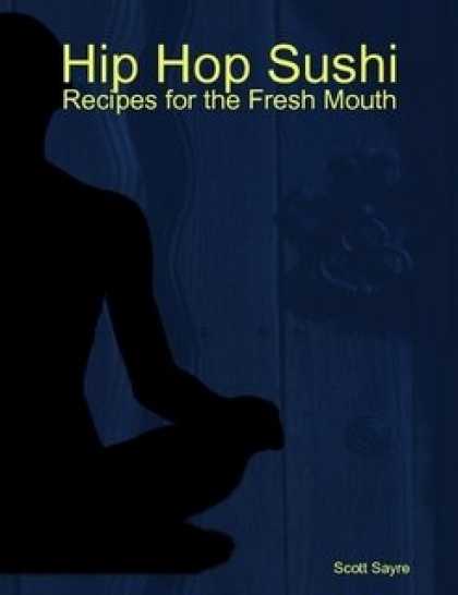 Hip Hop Books - Hip Hop Sushi - Recipes for the Fresh Mouth