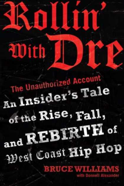 Hip Hop Books - Rollin' with Dre: The Unauthorized Account: An Insider's Tale of the Rise, Fall,