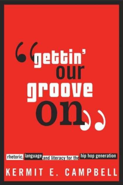 Hip Hop Books - Gettin' Our Groove On: Rhetoric, Language, And Literacy For The Hip Hop Generati