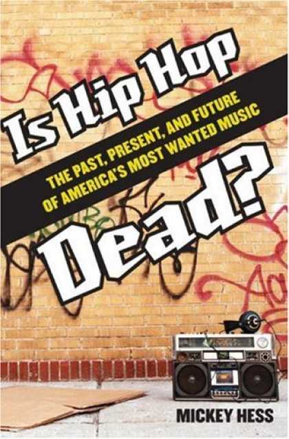 Hip Hop Books - Is Hip Hop Dead?: The Past, Present, and Future of America's Most Wanted Music