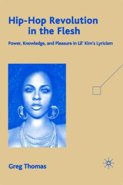 Hip Hop Books - Hip-Hop Revolution in the Flesh: Power, Knowledge, and Pleasure in Lil' Kim's Ly