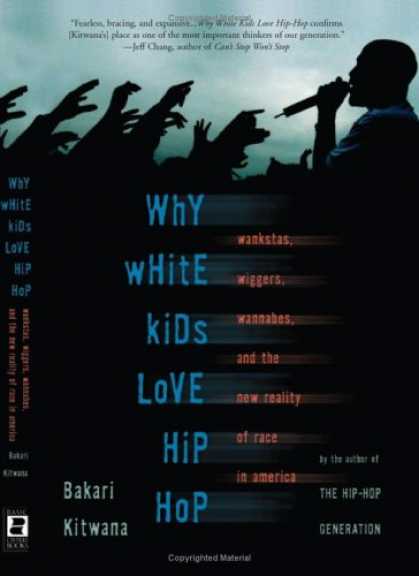 Hip Hop Books - Why White Kids Love Hip Hop: Wankstas, Wiggers, Wannabes, and the New Reality of
