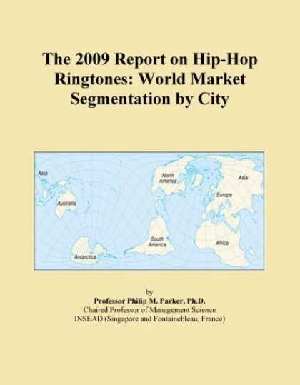 Hip Hop Books - The 2009 Report on Hip-Hop Ringtones: World Market Segmentation by City