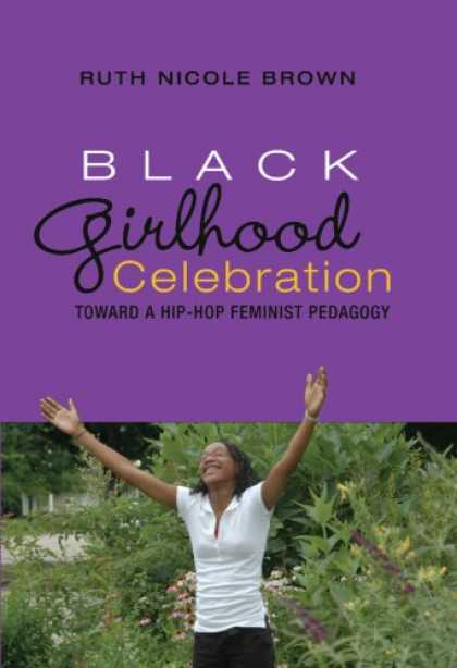 Hip Hop Books - Black Girlhood Celebration: Toward a Hip-Hop Feminist Pedagogy (Mediated Youth)