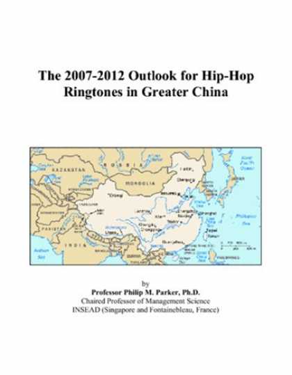 Hip Hop Books - The 2007-2012 Outlook for Hip-Hop Ringtones in Greater China