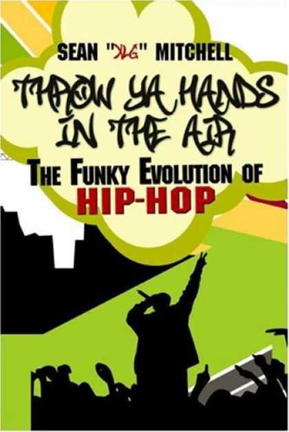 Hip Hop Books - Throw Ya Hands in the Air: The Funky Evolution of Hip-Hop