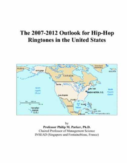 Hip Hop Books - The 2007-2012 Outlook for Hip-Hop Ringtones in the United States