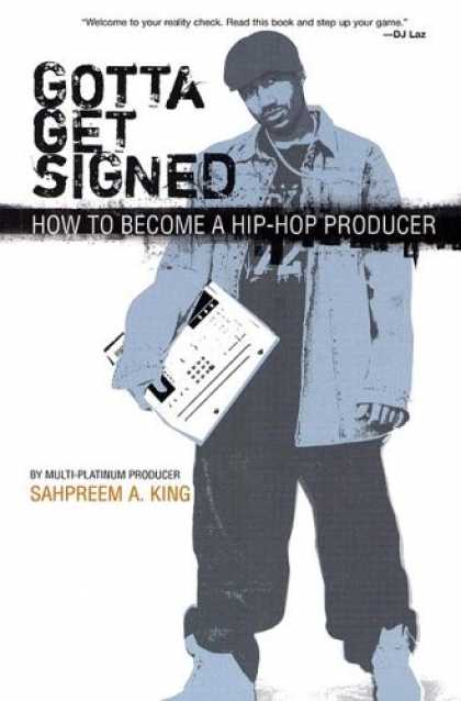 Hip Hop Books - Gotta Get Signed: How To Become A Hip-Hop Producer