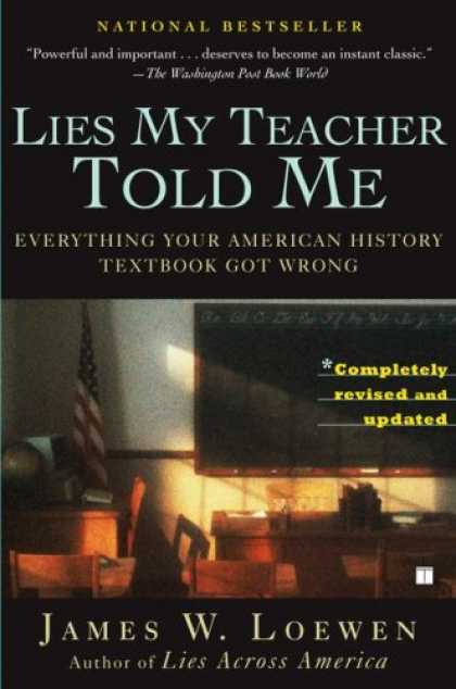 History Books - Lies My Teacher Told Me: Everything Your American History Textbook Got Wrong