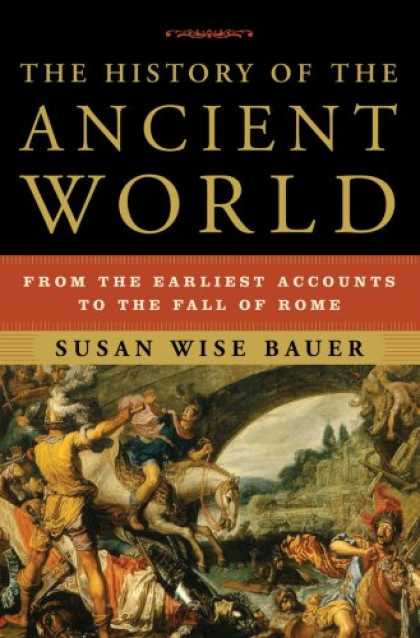 History Books - The History of the Ancient World: From the Earliest Accounts to the Fall of Rome