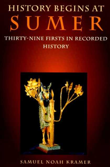History Books - History Begins at Sumer: Thirty-Nine Firsts in Recorded History