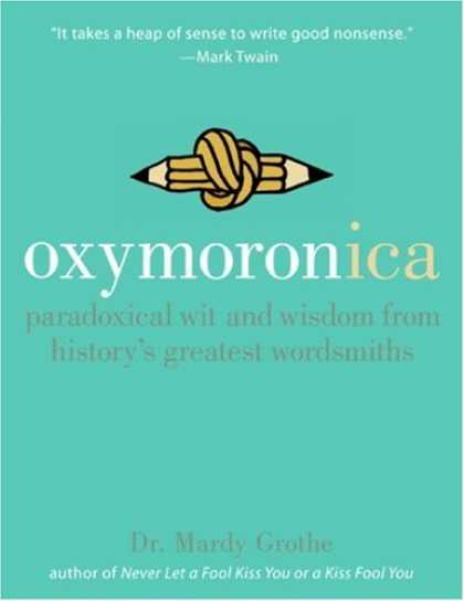 History Books - Oxymoronica: Paradoxical Wit & Wisdom From History's Greatest Wordsmiths