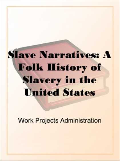 History Books - Slave Narratives: A Folk History of Slavery in the United StatesFrom Interviews