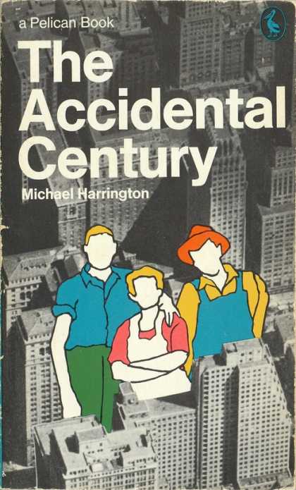 Pelican Books - 1967: The Accidental Century (Michael Harrington)