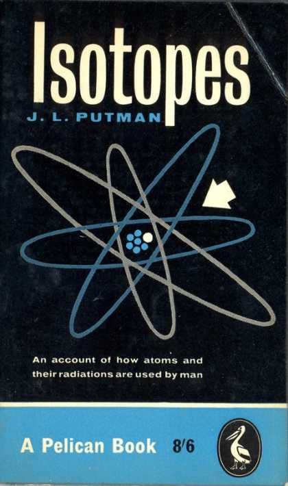 Pelican Books - 1960: Isotopes (J.L.Putman)