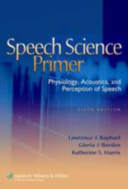 Science Books - Speech Science Primer: Physiology, Acoustics, and Perception of Speech