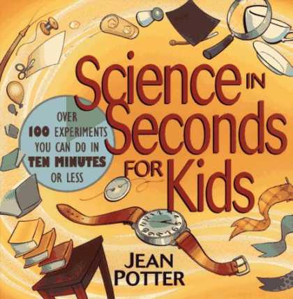 Science Books - Science in Seconds for Kids: Over 100 Experiments You Can Do in Ten Minutes or L